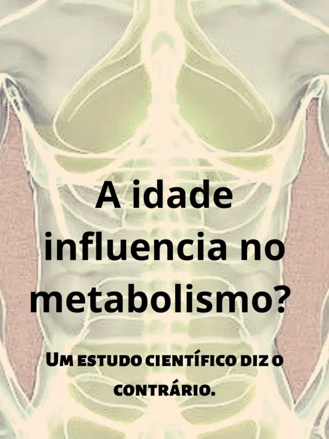 A idade influencia no metabolismo?